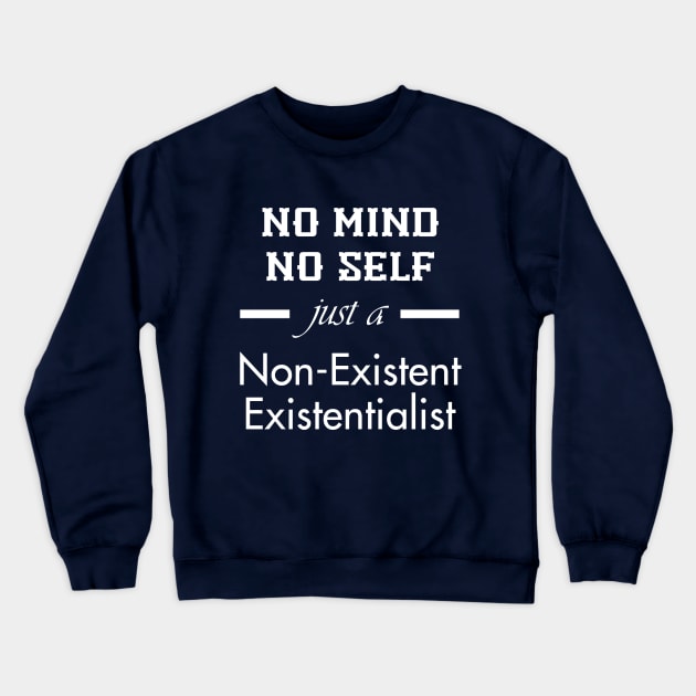 Non-Existent Existentialist (White Text) Crewneck Sweatshirt by neememes